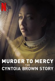  Убийство к милосердию: история Синтоиа Брауна  смотреть онлайн бесплатно в хорошем качестве