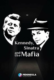 Кеннеди, Синатра и мафия фильм смотреть онлайн бесплатно в хорошем качестве Кеннеди, Синатра и мафия